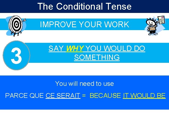 The Conditional Tense IMPROVE YOUR WORK 3 SAY WHY YOU WOULD DO SOMETHING You The Conditional Tense IMPROVE YOUR WORK 3 SAY WHY YOU WOULD DO SOMETHING You
