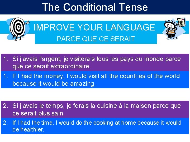 The Conditional Tense IMPROVE YOUR LANGUAGE PARCE QUE CE SERAIT 1. Si j’avais l’argent, The Conditional Tense IMPROVE YOUR LANGUAGE PARCE QUE CE SERAIT 1. Si j’avais l’argent,