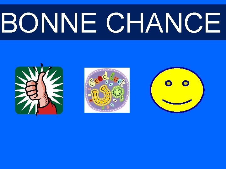 BONNE CHANCE BONNE CHANCE