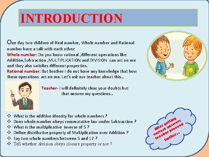 INTRODUCTION One day two children of Real number, Whole number and Rational number have