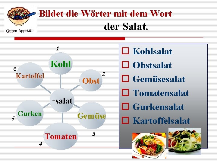 Bildet die Wörter mit dem Wort der Salat. 1 Kohl 6 Kartoffel Obst 2