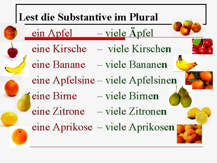 Lest die Substantive im Plural ein Apfel – viele Äpfel eine Kirsche – viele
