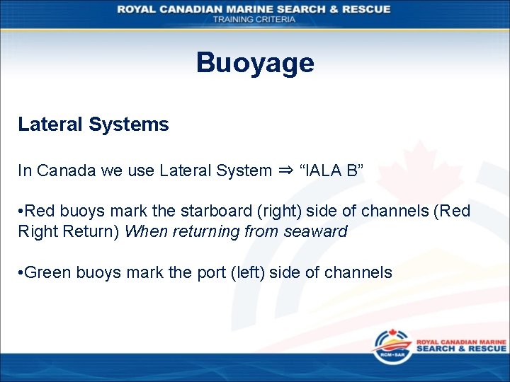 Buoyage Lateral Systems In Canada we use Lateral System ⇒ “IALA B” • Red