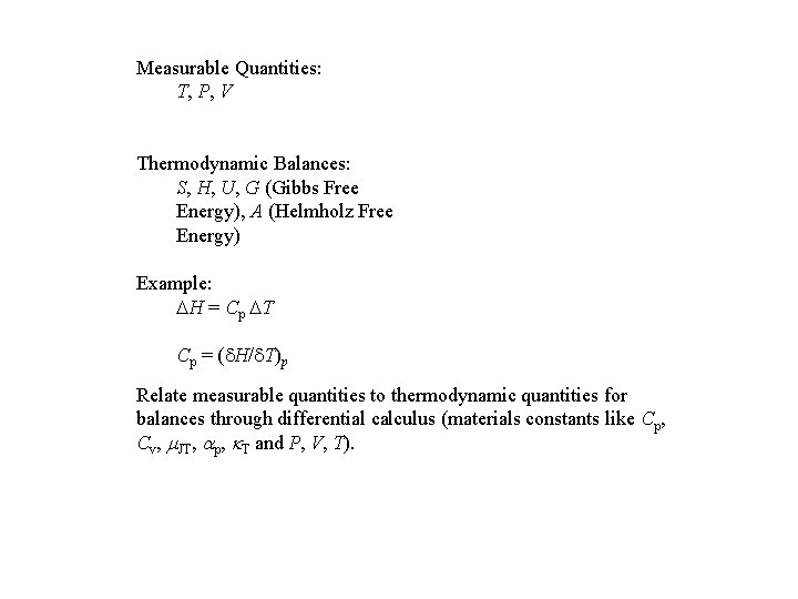 Measurable Quantities: T, P, V Thermodynamic Balances: S, H, U, G (Gibbs Free Energy),