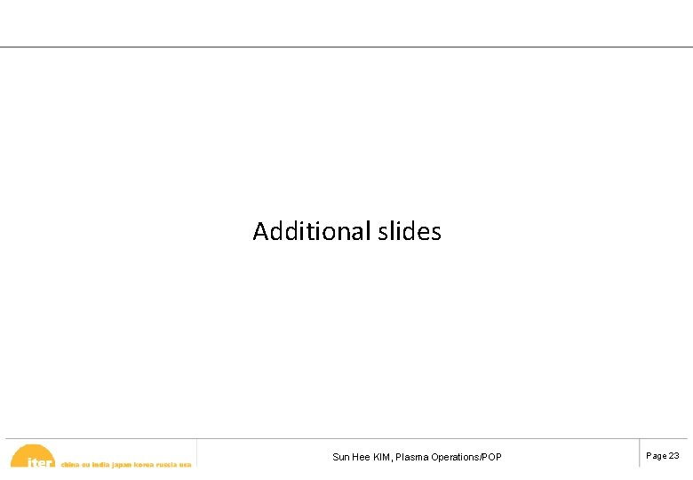 Additional slides Sun Hee KIM, Plasma Operations/POP Page 23 