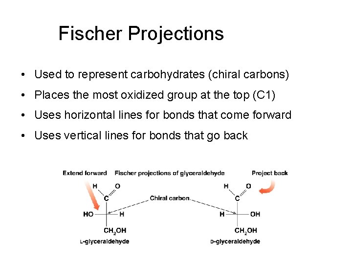 Fischer Projections • Used to represent carbohydrates (chiral carbons) • Places the most oxidized