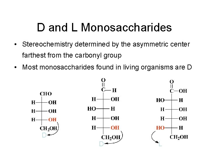 D and L Monosaccharides • Stereochemistry determined by the asymmetric center farthest from the