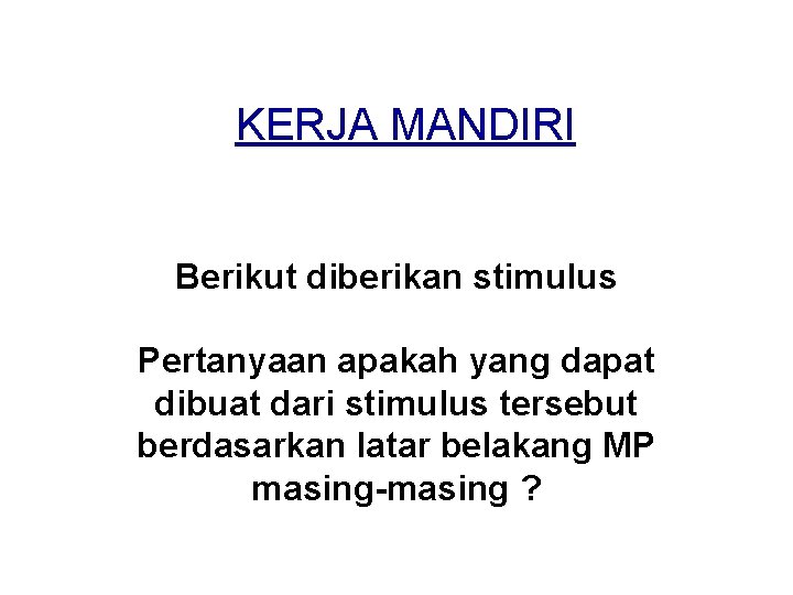 KERJA MANDIRI Berikut diberikan stimulus Pertanyaan apakah yang dapat dibuat dari stimulus tersebut berdasarkan