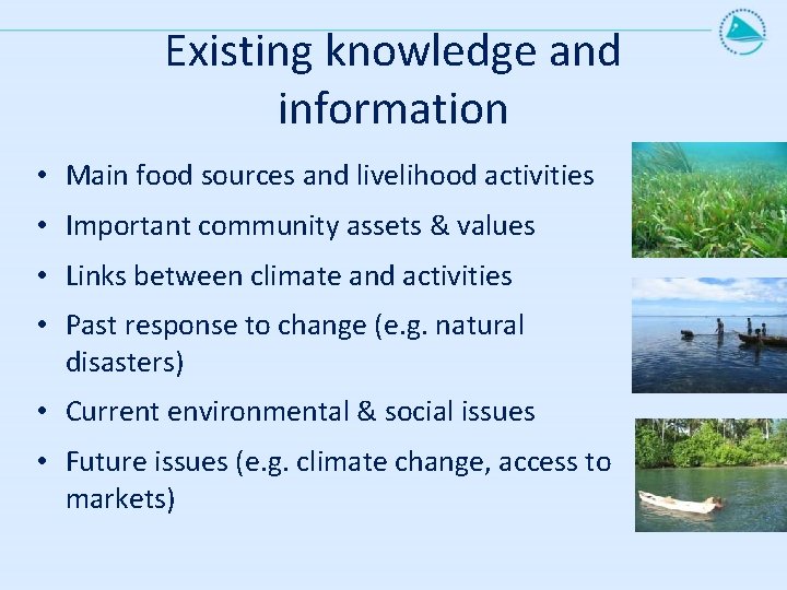 Existing knowledge and information • Main food sources and livelihood activities • Important community