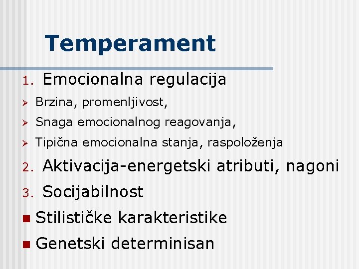 Temperament 1. Emocionalna regulacija Ø Brzina, promenljivost, Ø Snaga emocionalnog reagovanja, Ø Tipična emocionalna