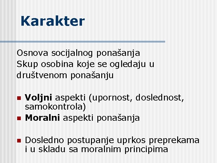 Karakter Osnova socijalnog ponašanja Skup osobina koje se ogledaju u društvenom ponašanju n n