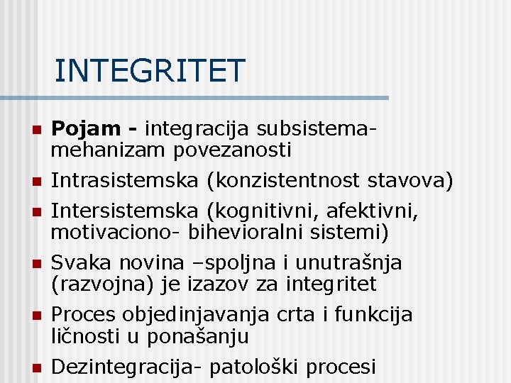 INTEGRITET n Pojam - integracija subsistema- mehanizam povezanosti n Intrasistemska (konzistentnost stavova) n Intersistemska