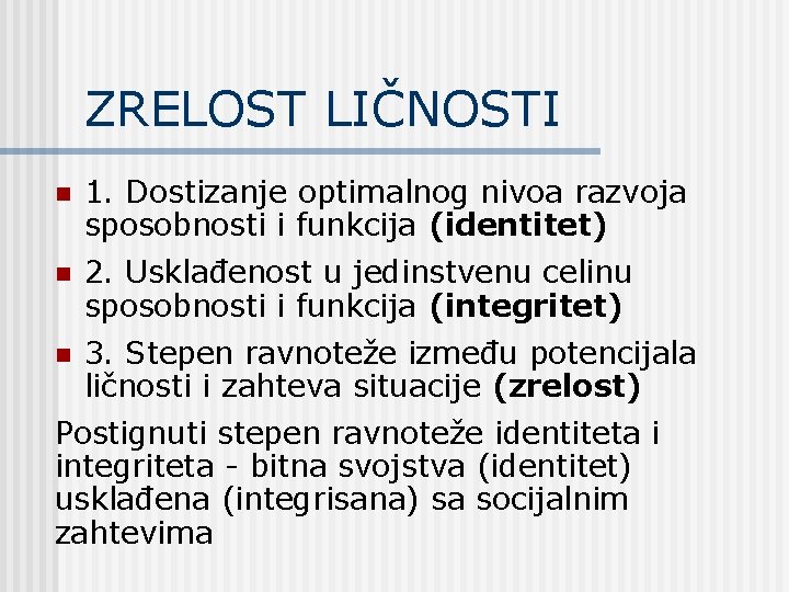 ZRELOST LIČNOSTI n 1. Dostizanje optimalnog nivoa razvoja sposobnosti i funkcija (identitet) n 2.