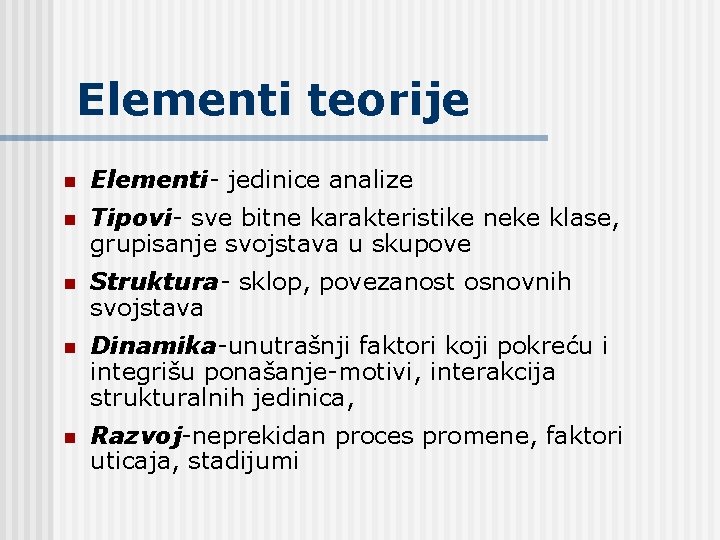 Elementi teorije n Elementi- jedinice analize n Tipovi- sve bitne karakteristike neke klase, grupisanje