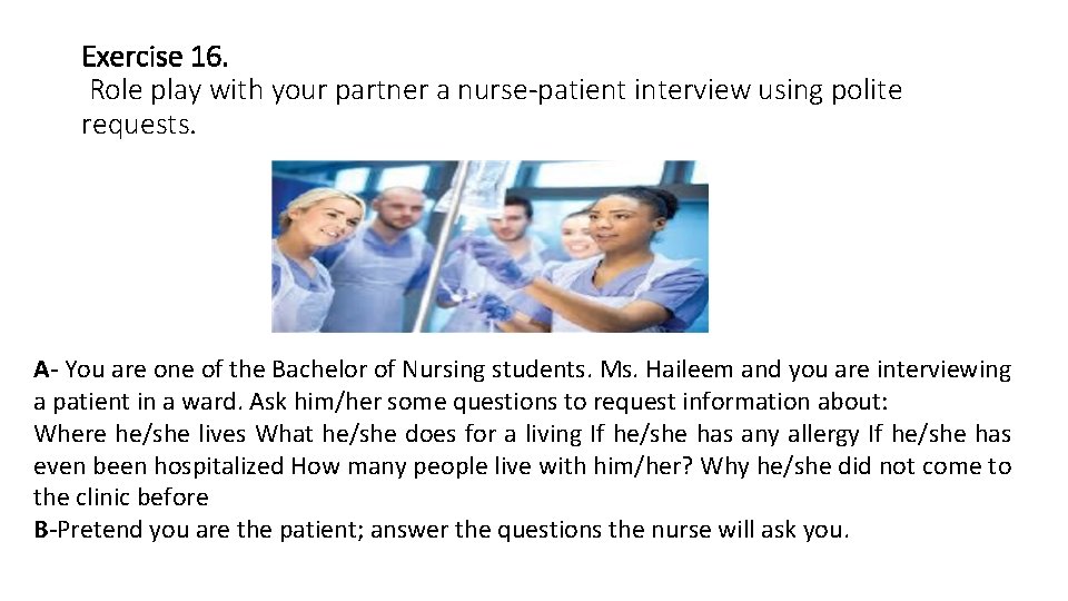 Exercise 16. Role play with your partner a nurse-patient interview using polite requests. A-