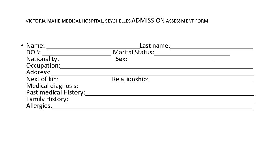 VICTORIA MAHE MEDICAL HOSPITAL, SEYCHELLES ADMISSION ASSESSMENT FORM • Name: ______________Last name: ____________ DOB: