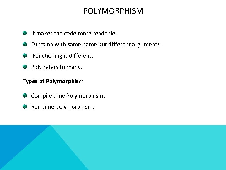 POLYMORPHISM It makes the code more readable. Function with same name but different arguments.
