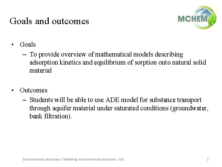 Goals and outcomes • Goals – To provide overview of mathematical models describing adsorption