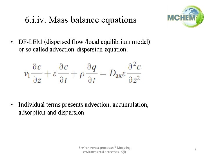 6. i. iv. Mass balance equations • DF-LEM (dispersed flow /local equilibrium model) or