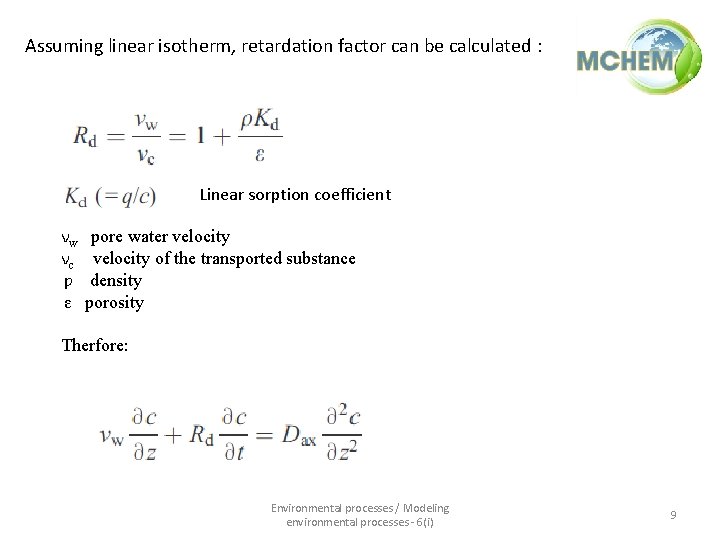 Assuming linear isotherm, retardation factor can be calculated : Linear sorption coefficient νw νc