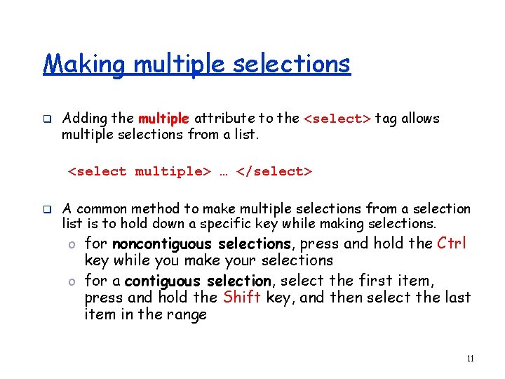 Making multiple selections q Adding the multiple attribute to the <select> tag allows multiple