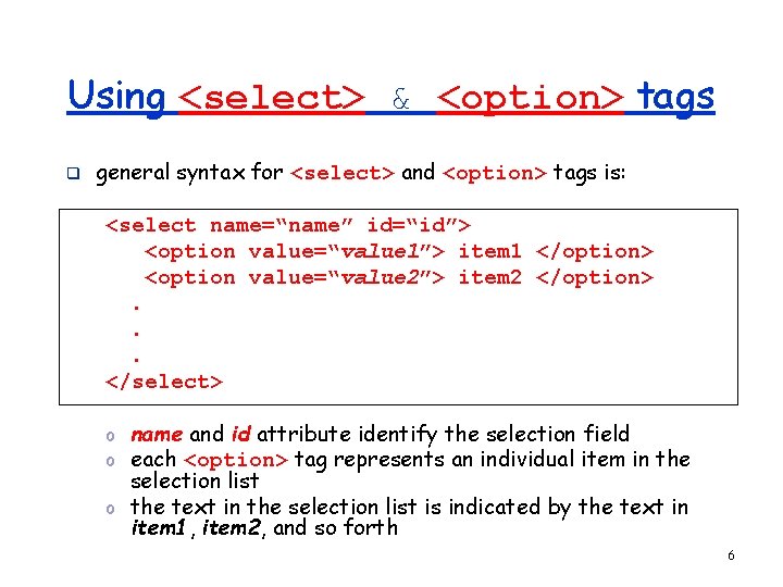 Using <select> & <option> tags q general syntax for <select> and <option> tags is: