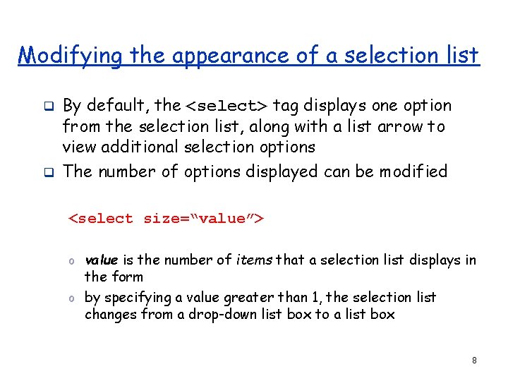 Modifying the appearance of a selection list q q By default, the <select> tag