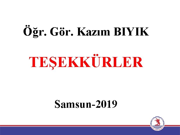 Öğr. Gör. Kazım BIYIK TEŞEKKÜRLER Samsun-2019 