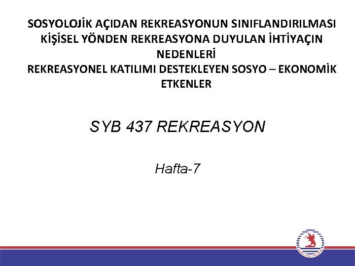 SOSYOLOJİK AÇIDAN REKREASYONUN SINIFLANDIRILMASI KİŞİSEL YÖNDEN REKREASYONA DUYULAN İHTİYAÇIN NEDENLERİ REKREASYONEL KATILIMI DESTEKLEYEN SOSYO