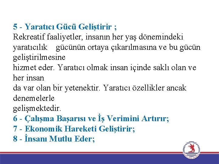 5 - Yaratıcı Gücü Geliştirir ; Rekreatif faaliyetler, insanın her yaş dönemindeki yaratıcılık gücünün