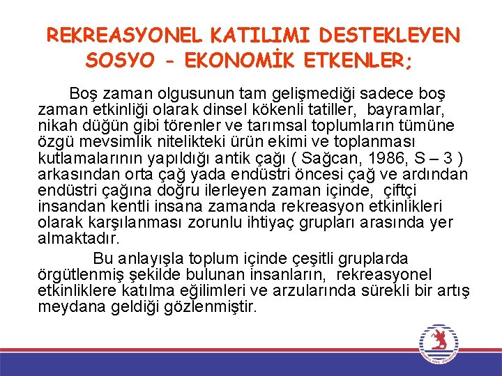 REKREASYONEL KATILIMI DESTEKLEYEN SOSYO - EKONOMİK ETKENLER; Boş zaman olgusunun tam gelişmediği sadece boş