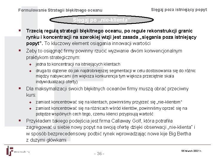 Formułowanie Strategii błękitnego oceanu Sięgaj poza istniejący popyt Sięgaj po „nie-klienta” § Trzecią regułą