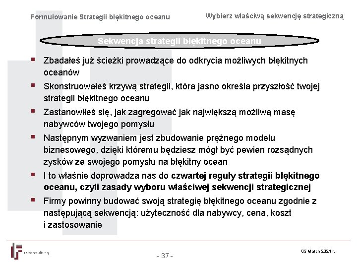 Formułowanie Strategii błękitnego oceanu Wybierz właściwą sekwencję strategiczną Sekwencja strategii błękitnego oceanu § Zbadałeś