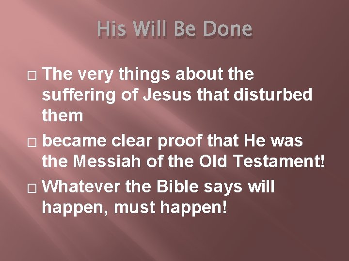 His Will Be Done The very things about the suffering of Jesus that disturbed