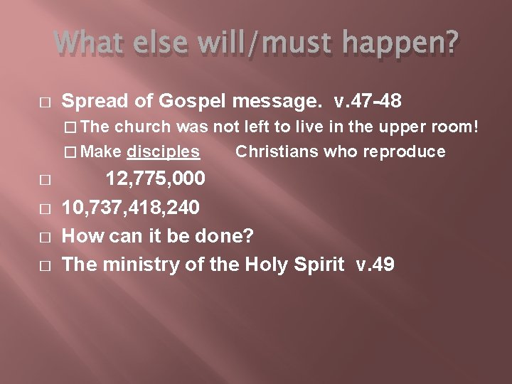 What else will/must happen? � Spread of Gospel message. v. 47 -48 � The