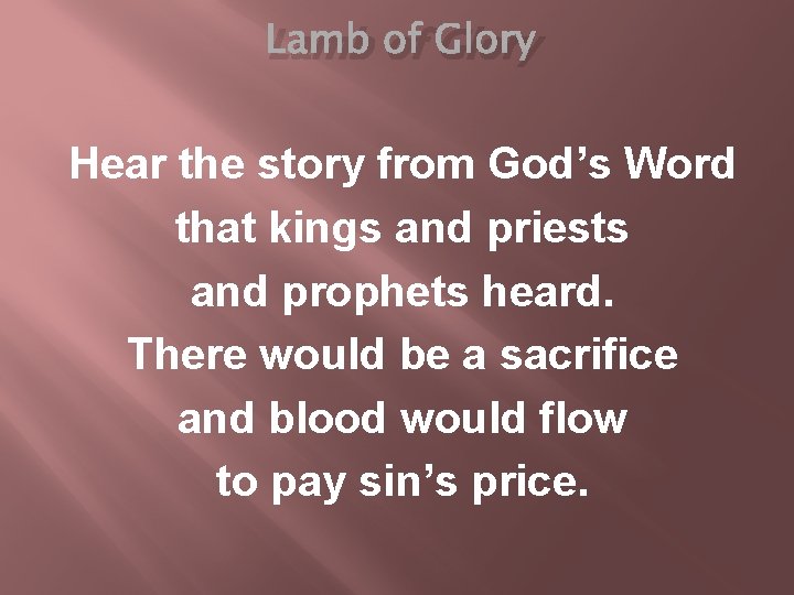 Lamb of Glory Hear the story from God’s Word that kings and priests and