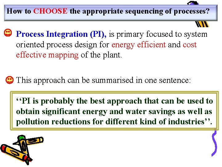 How to CHOOSE the appropriate sequencing of processes? Process Integration (PI), is primary focused