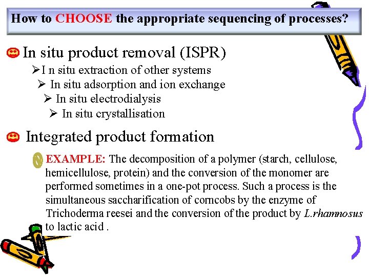 How to CHOOSE the appropriate sequencing of processes? In situ product removal (ISPR) ØI