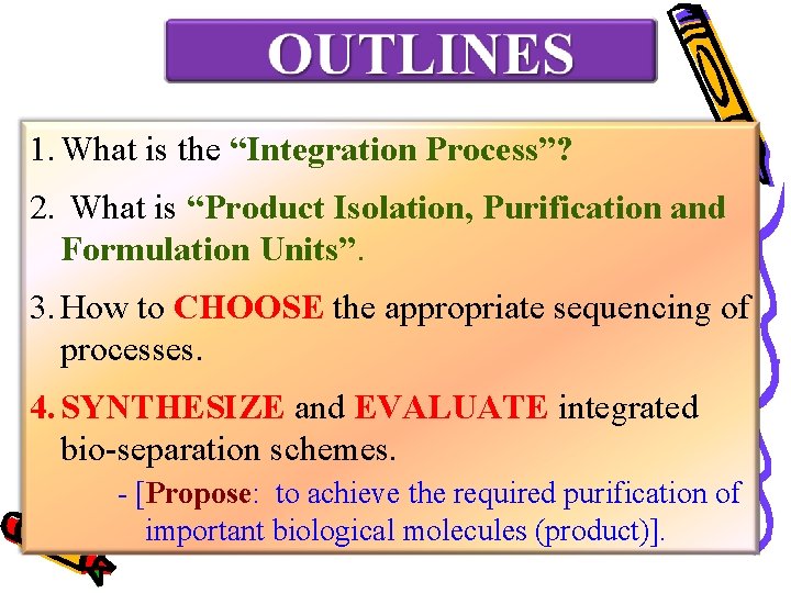 1. What is the “Integration Process”? 2. What is “Product Isolation, Purification and Formulation