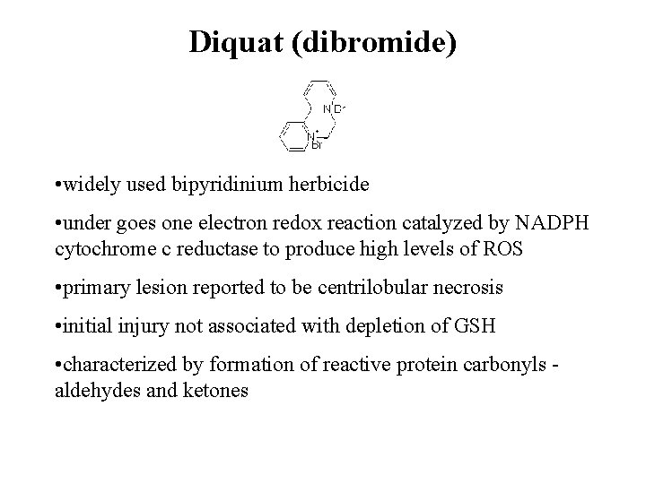 Diquat (dibromide) • widely used bipyridinium herbicide • under goes one electron redox reaction