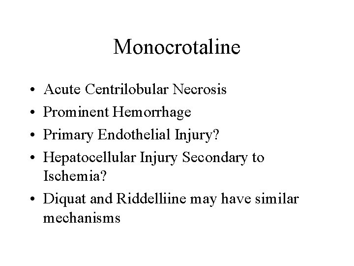 Monocrotaline • • Acute Centrilobular Necrosis Prominent Hemorrhage Primary Endothelial Injury? Hepatocellular Injury Secondary