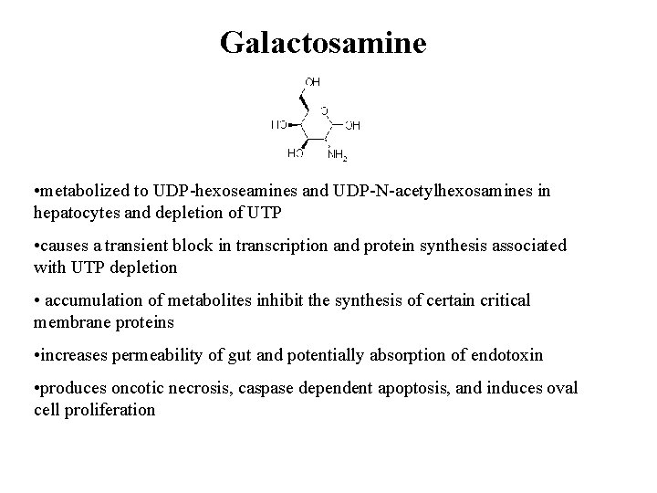 Galactosamine • metabolized to UDP-hexoseamines and UDP-N-acetylhexosamines in hepatocytes and depletion of UTP •