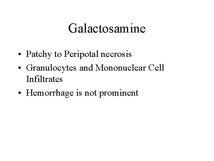 Galactosamine • Patchy to Peripotal necrosis • Granulocytes and Mononuclear Cell Infiltrates • Hemorrhage