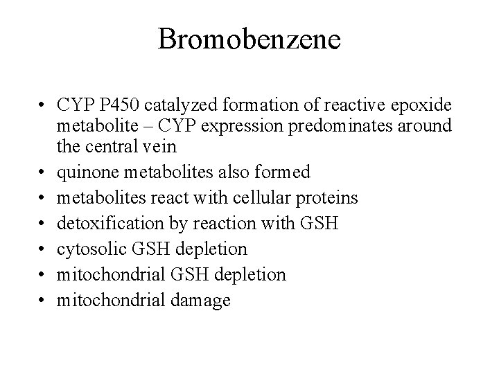 Bromobenzene • CYP P 450 catalyzed formation of reactive epoxide metabolite – CYP expression