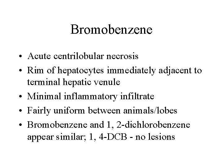 Bromobenzene • Acute centrilobular necrosis • Rim of hepatocytes immediately adjacent to terminal hepatic