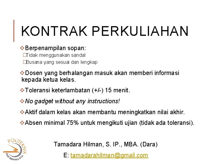 KONTRAK PERKULIAHAN v. Berpenampilan sopan: �Tidak menggunakan sandal �Busana yang sesuai dan lengkap v.