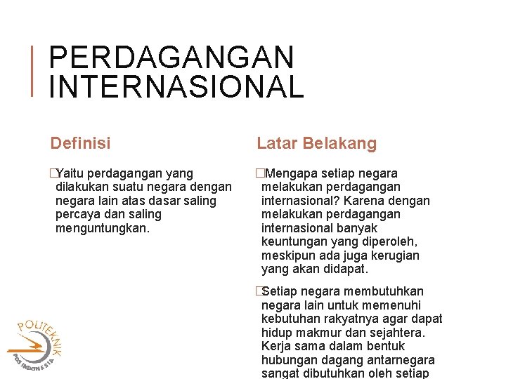 PERDAGANGAN INTERNASIONAL Definisi Latar Belakang �Yaitu perdagangan yang dilakukan suatu negara dengan negara lain