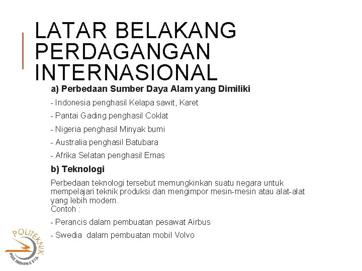 LATAR BELAKANG PERDAGANGAN INTERNASIONAL a) Perbedaan Sumber Daya Alam yang Dimiliki - Indonesia penghasil