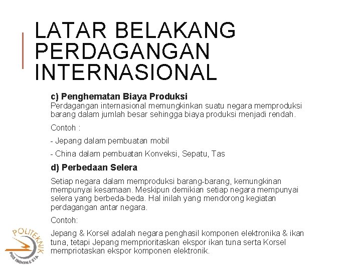 LATAR BELAKANG PERDAGANGAN INTERNASIONAL c) Penghematan Biaya Produksi Perdagangan internasional memungkinkan suatu negara memproduksi