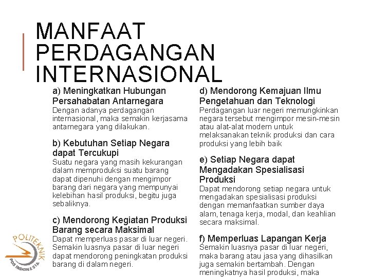 MANFAAT PERDAGANGAN INTERNASIONAL a) Meningkatkan Hubungan Persahabatan Antarnegara Dengan adanya perdagangan internasional, maka semakin